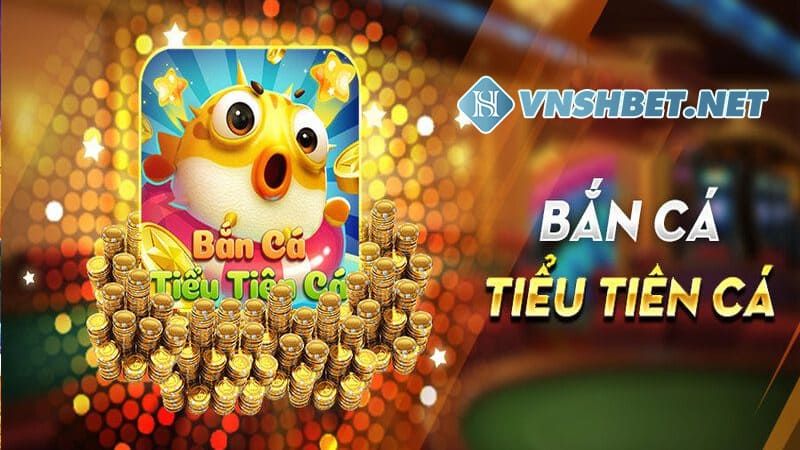 ban ca tieu tien 2