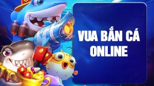 Vua bắn cá online